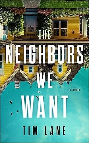 THE NEIGHBORS WE WANT, by LANE, TIM