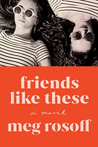 FRIENDS LIKE THESE, by ROSOFF, MEG